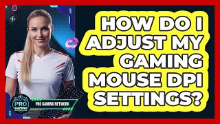How Do I Adjust My Gaming Mouse DPI Settings?