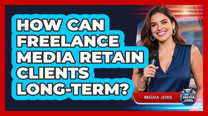 How Can Freelance Media Retain Clients Long-term? - Media Jobs