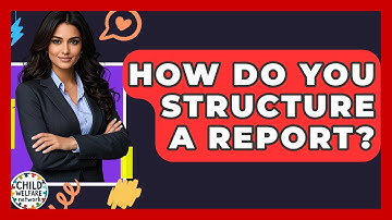 How Do You Structure A Report? - Child Welfare Network
