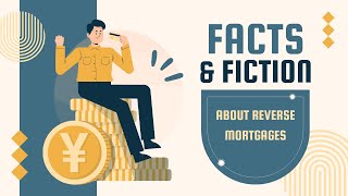 Facts and Fiction About Reverse Mortgages