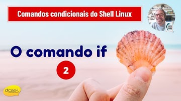 Comandos Condicionais do Shell Bash Linux: O comando "if"