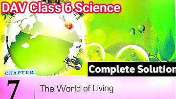 The World Of Living Question Answer | Dav Class 6 Science Chapter 7 |