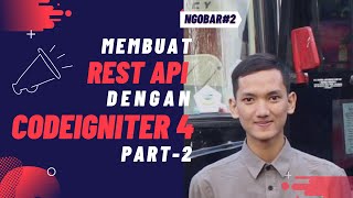 Tech Talk, NGOBAR#2 Membuat Rest Api dengan Codeigniter 4 Part 2