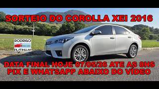 Sorteio do Corolla Xei 2016 Data Final Hoje 07/05/26 Ate As 8Hs Pix e Whatsapp Abaixo do Video