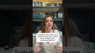 Dez anos trabalhando sem carteira assinada significa dez anos perdidos para a aposentadoria?