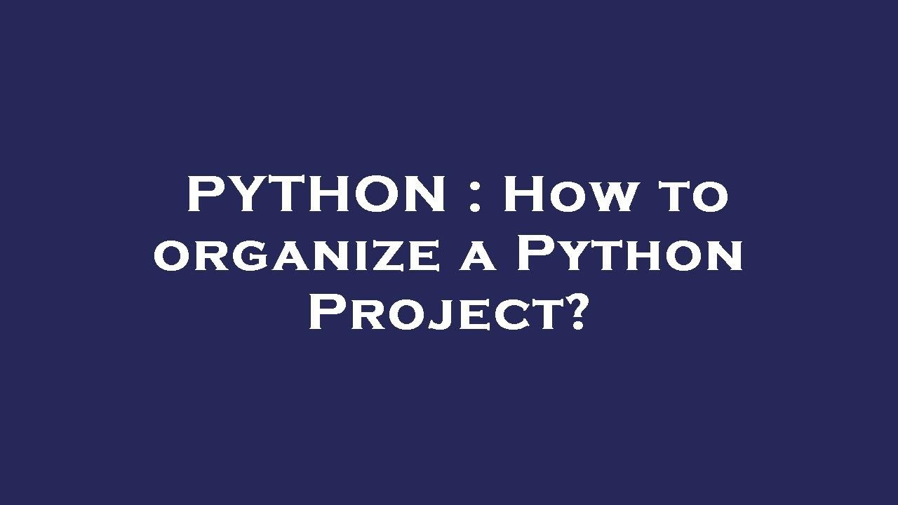 PYTHON : How to organize a Python Project? - YouTube
