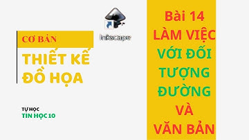 Đồ họa, Tin học 10, sách kết nối tri thức  Bài 14  LÀM VIỆC VỚI ĐỐI TƯỢNG ĐƯỜNG VÀ VĂN BẢN ❤️❤️