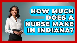 How Much Does A Nurse Make In Indiana? - Nursing Knowledge Exchange