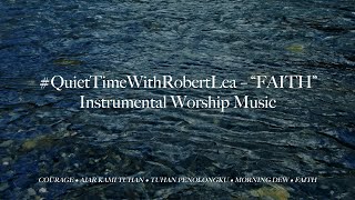 quiettimewithrobertlea  faith  Instrumental Worship 