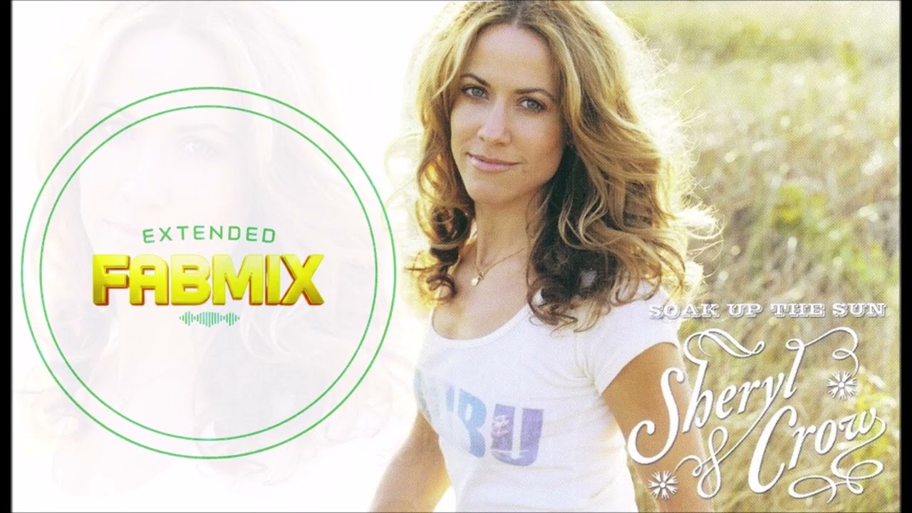 Sheryl Crow - Soak Up the Sun - Extended Fabmix - 2002 - YouTube