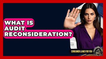 What Is Audit Reconsideration? - Consumer Laws For You