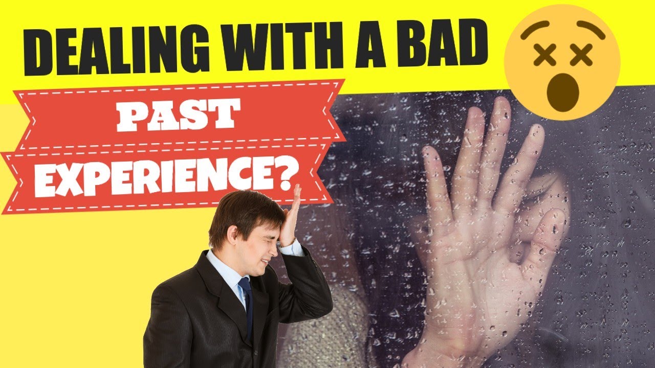 Dealing With A Bad Past Experience