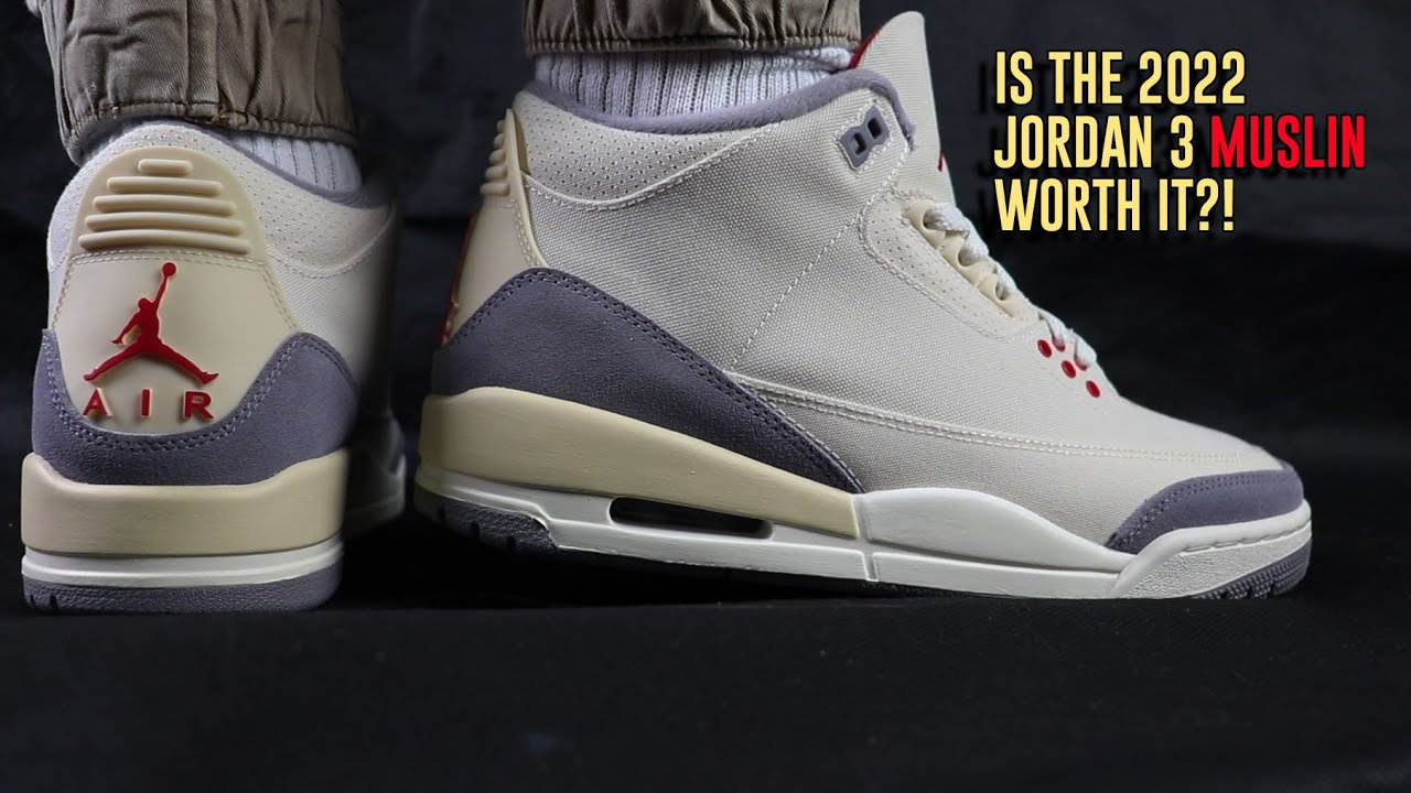 IS THE 2022 JORDAN 3 MUSLIN WORTH IT 
