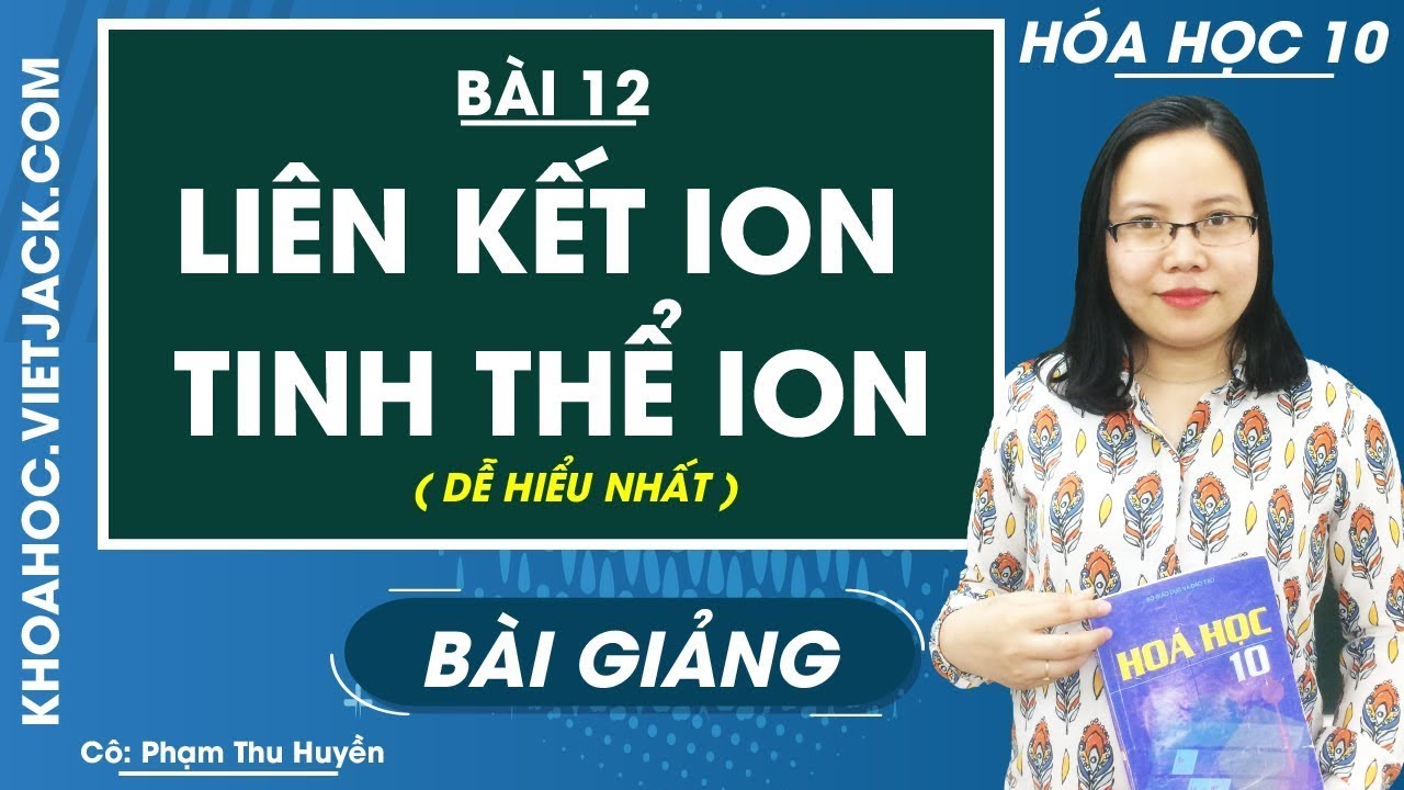 Liên kết ion - Tinh thể ion - Bài 12 - Hóa học 10 - Cô Phạm Thu Huyền (DỄ HIỂU NHẤT)