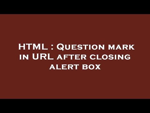 HTML : Question mark in URL after closing alert box