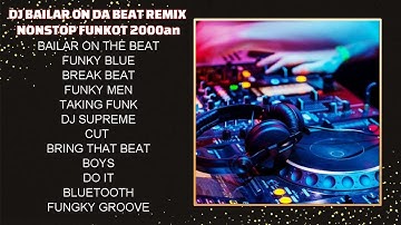 🔥 DJ BAILAR ON DA BEAT REMIX NONSTOP FUNKOT 2000an | FULL BASS ENERGI GILA‼️ MEMORY DUGEM MILENIUM