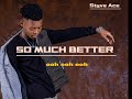 Styve Ace - so much better (lyrics)