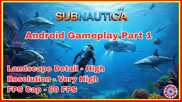 SUBNAUTICA Android Gameplay Walkthrough Part 1 | Resolution Very High | 60 Fps