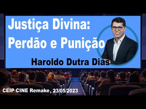 Justiça Divina: Perdão e Punição | Haroldo Dutra Dias | CEIP CINE Remake Espírita 23/05/2023