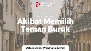 Akibat Memilih Teman Yang Buruk - Ustadz Askar Wardhana, M.Pd.I