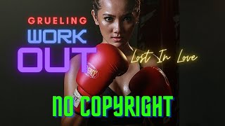 Lost In Love - Grueling Workout Music | No Copyright