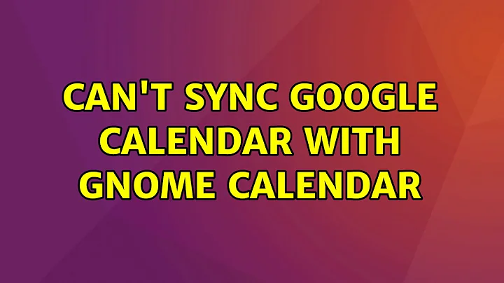 Ubuntu: Can't sync Google Calendar with GNOME Calendar (2 Solutions!!)