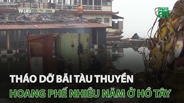 Hà Nội: Tháo dỡ bãi tàu thuyền hoang phế nhiều năm ở hồ Tây | VTC14