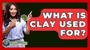 What Is Clay Used For? - Earth Science Answers