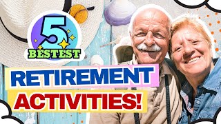 Top 5 Best Activities for Retirement