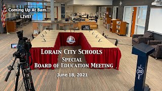 LIVE! Lorain Schools Special BOE Meeting 6-18-21