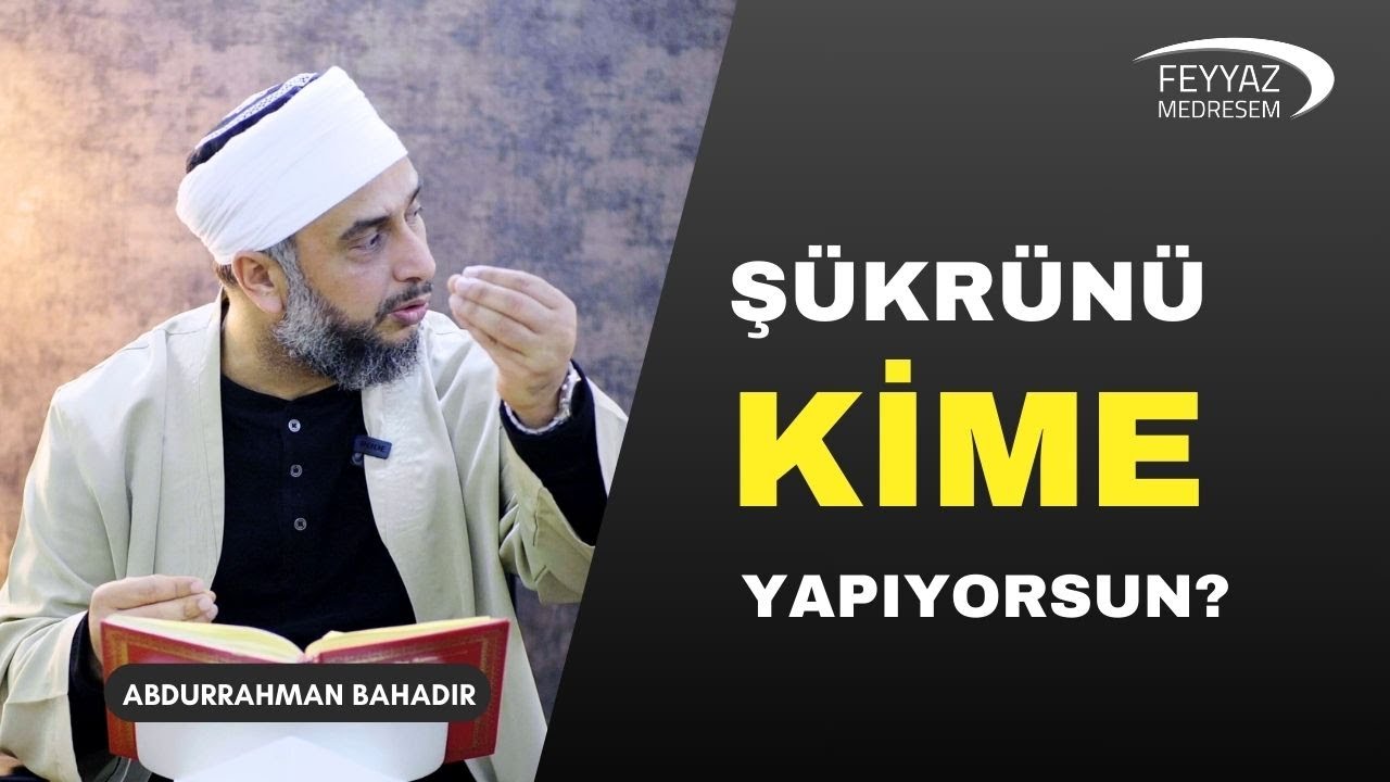 Şükrünü, minnettarlığını kime yapıyorsun?