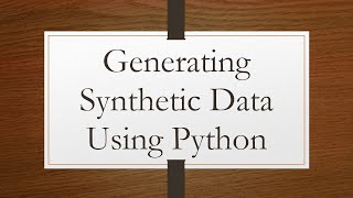 Generating Synthetic Data Using Python