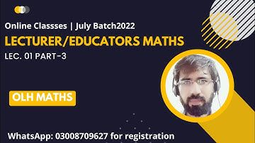 Lec 01 Part 03| Lecturer/Educators Mathematics Test/Interview Preparation seires | OLH Maths