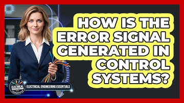 How Is The Error Signal Generated In Control Systems?