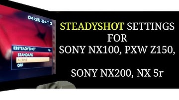 Sony NX100 STEADYSHOT Settings | How To Active Steadyshot on Sony PXW Z150 Camera | NX200
