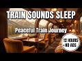 Train Sounds Sleep NO ADS | 12 Hours Peaceful Train Journey for Deep Sleep
