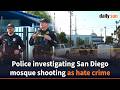 Police investigating San Diego mosque shooting as hate crime | Daily Sun