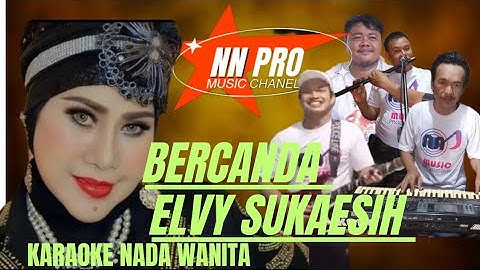 BERCANDA(ELVY SUKAESIH)KARAOKE NADA RENDAH/WANITA 