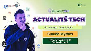 Actu Tech 10 Avril 2026 - Claude Mythos banger ? - Cyber attaque de la Corée du nord