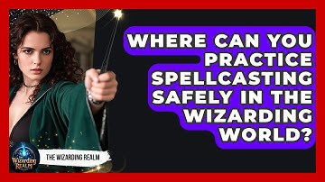 Where Can You Practice Spellcasting Safely in the Wizarding World? - The Wizarding Realm