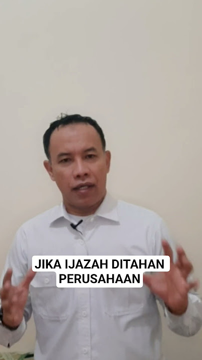 JIKA IJAZAH/IJASAH DITAHAN PERUSAHAAN