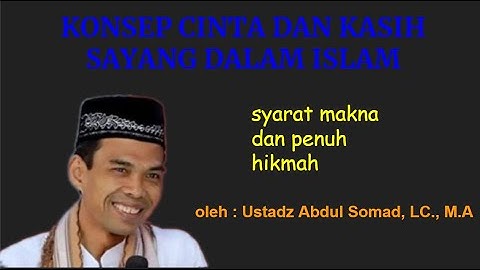 KONSEP CINTA DAN KASIH SAYANG DALAM ISLAM OLEH USTADZ ABDUL SOMAD