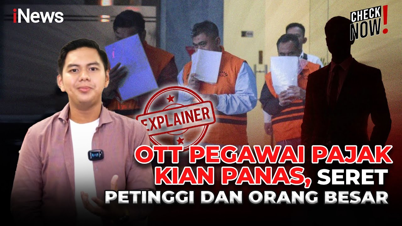 OTT Pegawai Pajak Kian Panas, Seret Petinggi dan Orang Besar | CHECK NOW
