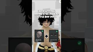 CARA SETTING COMBO ANIME EYES DI HEAD BOY DOLL #roblox #robloxedit #tutorial