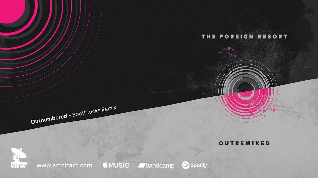 THE FOREIGN RESORT: "Outnumbered (Bootblacks Remix)" from OutRemixed #ARTOFFACT