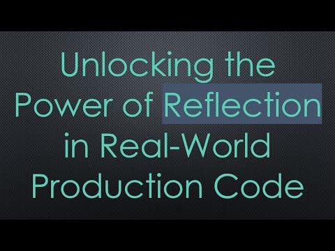 Unlocking the Power of Reflection in Real-World Production Code