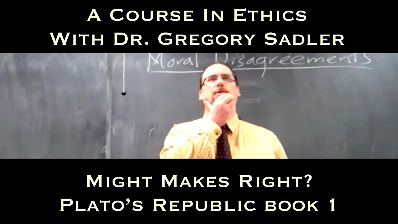 Might Makes Right? (Plato's dialogue, the Republic bk 1) - A Course In Ethics