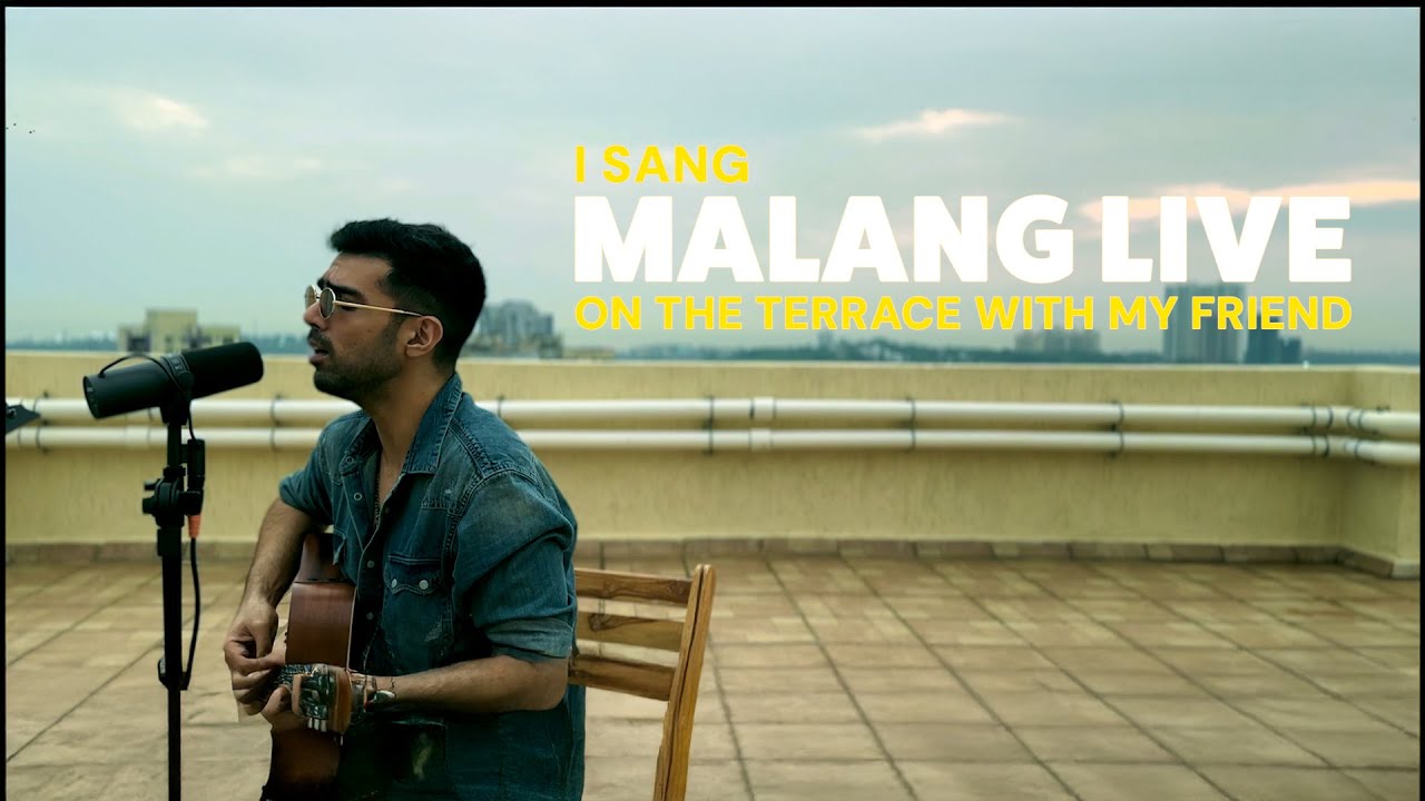 I sang 'Malang' live on the terrace with my friend