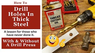 How To Drill Holes In Thick Steel - A Lesson For The Novice - With & Without A Drill Press