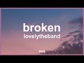 Lovelytheband  broken lyrics  i like that youre broken broken like me